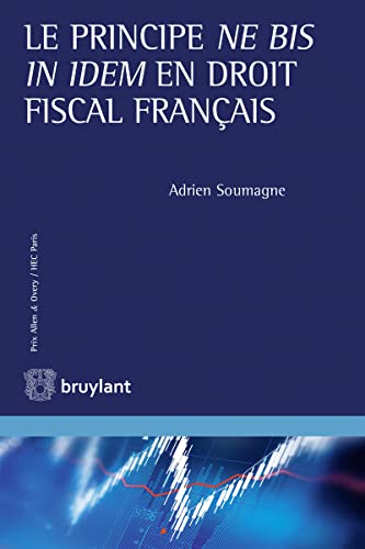 Le principe ne bis in idem en droit fiscal français Le principe ne bis in idem en droit fiscal français von BRUYLANT