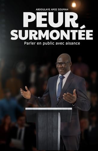 PEUR SURMONTÉE: Parler en public avec aisance von Independently published