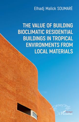 The value of building bioclimatic residential buildings in tropical environments from local materials von Editions L'Harmattan