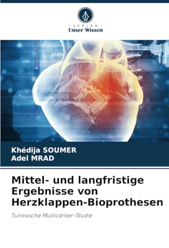 Mittel- und langfristige Ergebnisse von Herzklappen-Bioprothesen: Tunesische Multicenter-Studie Mittel- und langfristige Ergebnisse von Herzklappen-Bioprothesen: Tunesische Multicenter-Studie