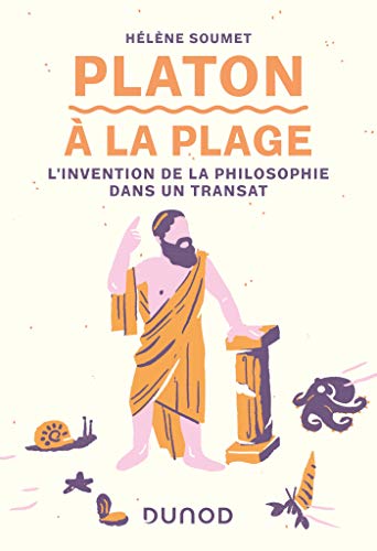 Platon à la plage - L'invention de la philosophie dans un transat: L'invention de la philosophie dans un transat von DUNOD
