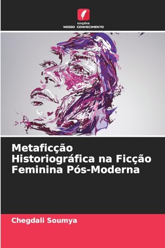 Metaficção Historiográfica na Ficção Feminina Pós-Moderna von Edições Nosso Conhecimento