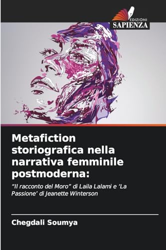 Metafiction storiografica nella narrativa femminile postmoderna:: ¿Il racconto del Moro¿ di Laila Lalami e ¿La Passione¿ di Jeanette Winterson von Edizioni Sapienza