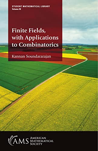 Finite Fields, With Applications to Combinatorics (Student Mathematical Library, 99)
