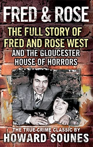 Fred & Rose: The Full Story of Fred and Rose West and the Gloucester House of Horrors