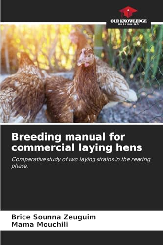 Breeding manual for commercial laying hens: Comparative study of two laying strains in the rearing phase. von Our Knowledge Publishing