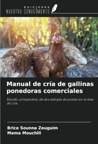 Manual de cría de gallinas ponedoras comerciales: Estudio comparativo de dos estirpes de puesta en la fase de cría. von Ediciones Nuestro Conocimiento