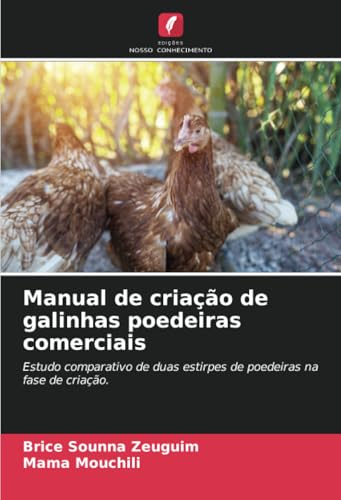 Manual de criação de galinhas poedeiras comerciais: Estudo comparativo de duas estirpes de poedeiras na fase de criação. von Edições Nosso Conhecimento