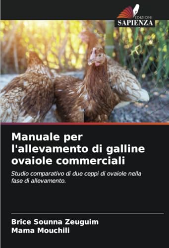 Manuale per l'allevamento di galline ovaiole commerciali: Studio comparativo di due ceppi di ovaiole nella fase di allevamento. von Edizioni Sapienza
