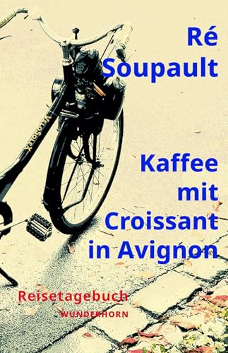 Kaffee mit Croissant in Avignon: Reisetagebuch von Das Wunderhorn
