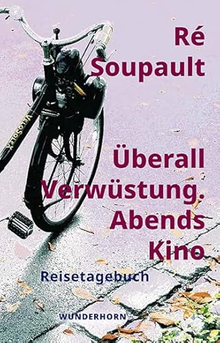 Überall Verwüstung. Abends Kino: Reisetagebuch von Das Wunderhorn