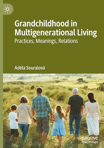 Grandchildhood in Multigenerational Living: Practices, Meanings, Relations von Palgrave Macmillan