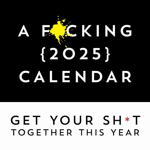 F*cking 2025 Wall Calendar: Get Your Sh*t Together This Year - Includes Stickers! (Calendars & Gifts to Swear By)