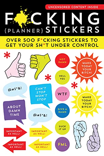 F*cking Planner Stickers: 500+ Funny Adult Stickers to Control Your Sh*t (Journal Variety Pack, White Elephant Gift) (Calendars & Gifts to Swear By) F*cking Planner Stickers: 500+ Funny Adult Stickers to Control Your Sh*t (Journal Variety Pack, White Elephant Gift) (Calendars & Gifts to Swear By)