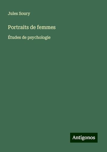 Portraits de femmes: Études de psychologie von Antigonos Verlag