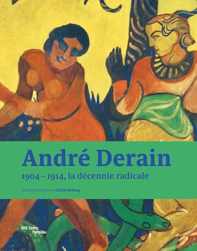 Andre Derain - 1904-1914, the radical decade. Catalogue: 1904-1914, la décennie radicale