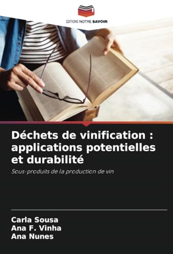 Déchets de vinification : applications potentielles et durabilité: Sous-produits de la production de vin von Editions Notre Savoir