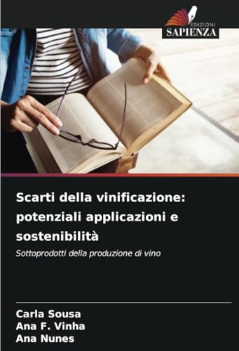 Scarti della vinificazione: potenziali applicazioni e sostenibilità: Sottoprodotti della produzione di vino von Edizioni Sapienza