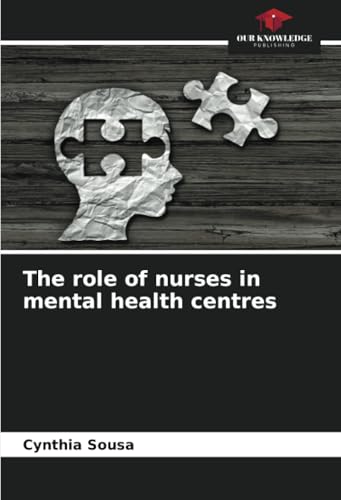 The role of nurses in mental health centres von Our Knowledge Publishing