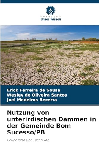 Nutzung von unterirdischen Dämmen in der Gemeinde Bom Sucesso/PB: Grundsätze und Techniken von Verlag Unser Wissen