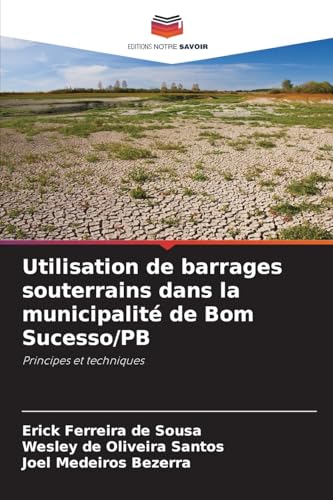 Utilisation de barrages souterrains dans la municipalité de Bom Sucesso/PB: Principes et techniques von Editions Notre Savoir