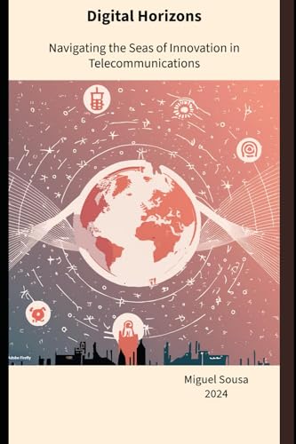 Digital Horizons: Navigating the Seas of Telecommunications Innovation von Independently published
