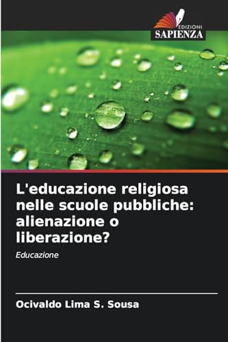 L'educazione religiosa nelle scuole pubbliche: alienazione o liberazione?: Educazione von Edizioni Sapienza
