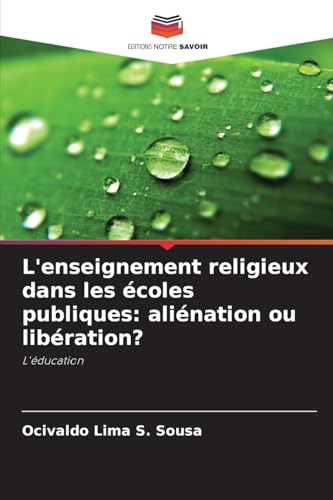 L'enseignement religieux dans les écoles publiques: aliénation ou libération?: L'éducation von Editions Notre Savoir