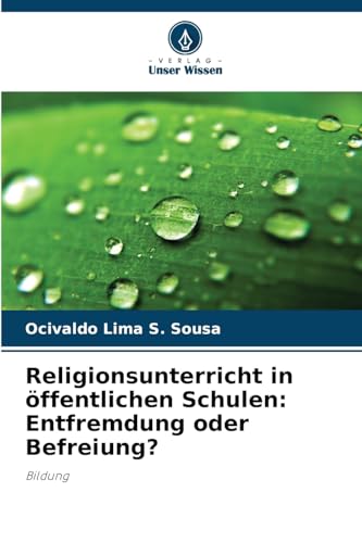 Religionsunterricht in öffentlichen Schulen: Entfremdung oder Befreiung?: Bildung von Verlag Unser Wissen