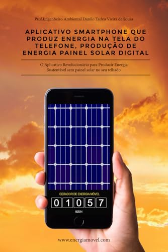 Aplicativo Smartphone que produz Energia na Tela do Telefone: Produção de Energia Painel Solar Digital von Publicação Independente