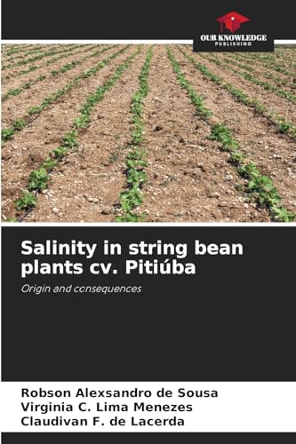 Salinity in string bean plants cv. Pitiúba: Origin and consequences von Our Knowledge Publishing