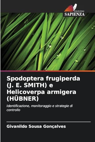Spodoptera frugiperda (J. E. SMITH) e Helicoverpa armigera (HÜBNER): Identificazione, monitoraggio e strategie di controllo von Edizioni Sapienza