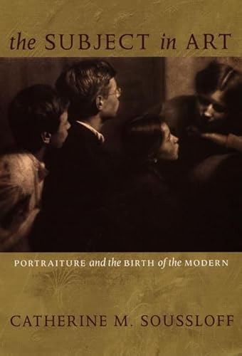 The Subject in Art: Portraiture And the Birth of the Modern