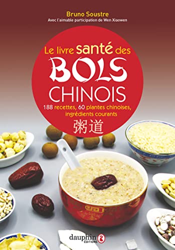 Le livre santé des bols chinois: 188 recettes pour entretenir sa santé et fortifier son énergie vitales ; 60 plantes chinoises et 90 ingrédients courants Le livre santé des bols chinois: 188 recettes pour entretenir sa santé et fortifier son énergie vitales ; 60 plantes chinoises et 90 ingrédients courants