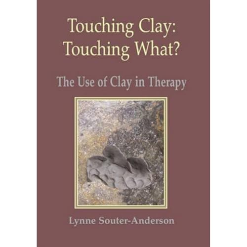 Touching Clay: Touching What?: The Use of Clay in Therapy