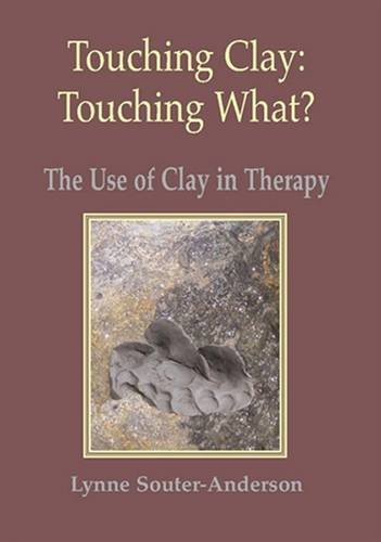 Touching Clay: Touching What?: The Use of Clay in Therapy von Archive Publishing