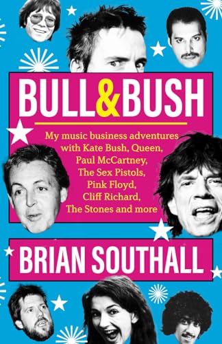BULL & BUSH: My music business adventures with Kate Bush, Queen, Paul McCartney, The Sex Pistols, Pink Floyd, Cliff Richard, The Stones and more von Independently published