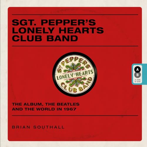 Sgt. Pepper's Lonely Hearts Club Band: The Album, The Beatles and the World in 1967