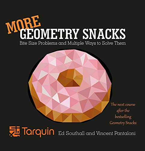 More Geometry Snacks: Bite Size Problems and Multiple Ways to Solve Them: Bite Size Problems and How to Solve Them