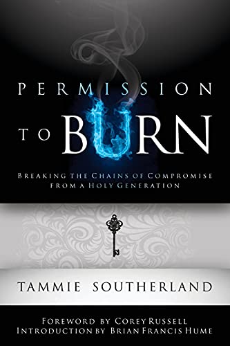 Permission to Burn: Breaking the Chains of Compromise from a Holy Generation von Tammie Southerland