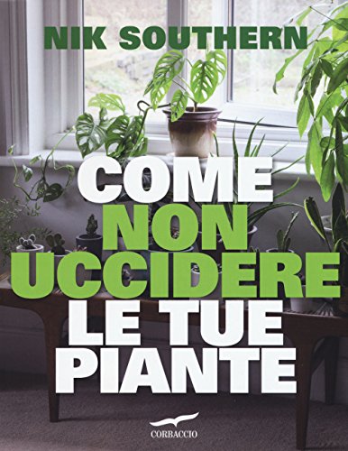 Come non uccidere le tue piante (I libri del benessere)