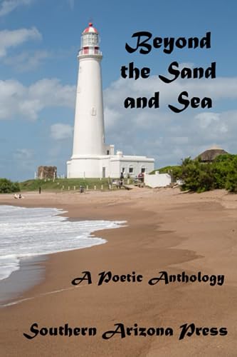 Beyond the Sand and Sea: A Poetic Anthology von Southern Arizona Press