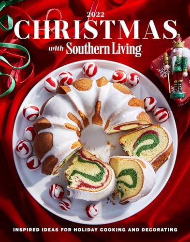 Christmas With Southern Living 2022: Inspired Ideas for Holiday Cooking and Decorating