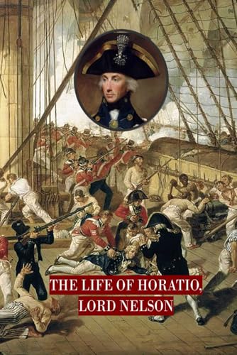 The Life of Horatio, Lord Nelson The Life of Horatio, Lord Nelson von Independently published
