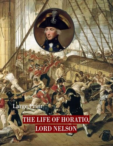 The Life of Horatio, Lord Nelson: Large Print The Life of Horatio, Lord Nelson: Large Print von Independently published