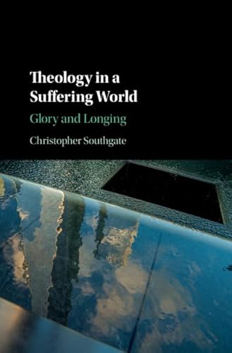 Theology in a Suffering World: Glory and Longing von Cambridge University Press