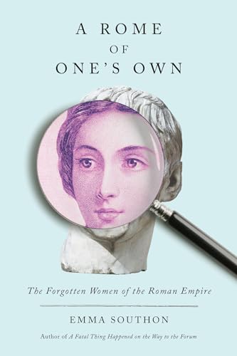 A Rome of One's Own: The Forgotten Women of the Roman Empire