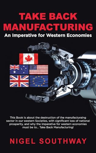 Take Back Manufacturing: An Imperative for Western Economies. Take Back Manufacturing: An Imperative for Western Economies. von Prominent Books Edge LLC