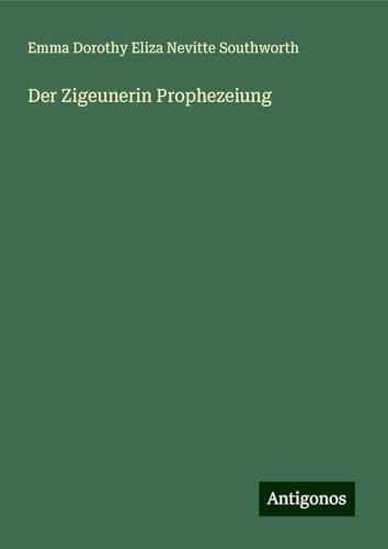 Der Zigeunerin Prophezeiung Der Zigeunerin Prophezeiung von Antigonos Verlag