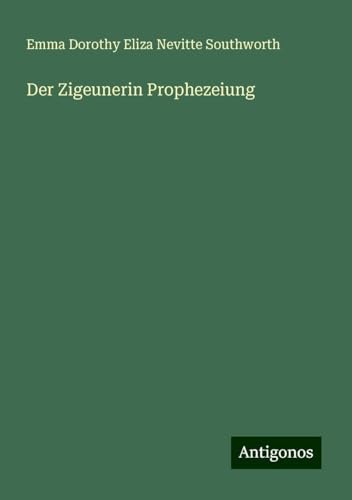 Der Zigeunerin Prophezeiung Der Zigeunerin Prophezeiung von Antigonos Verlag
